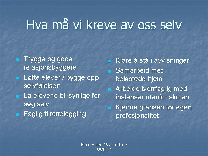 Hva må vi kreve av oss selv n n Trygge og gode relasjonsbyggere Løfte