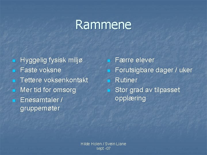 Rammene n n n Hyggelig fysisk miljø Faste voksne Tettere voksenkontakt Mer tid for