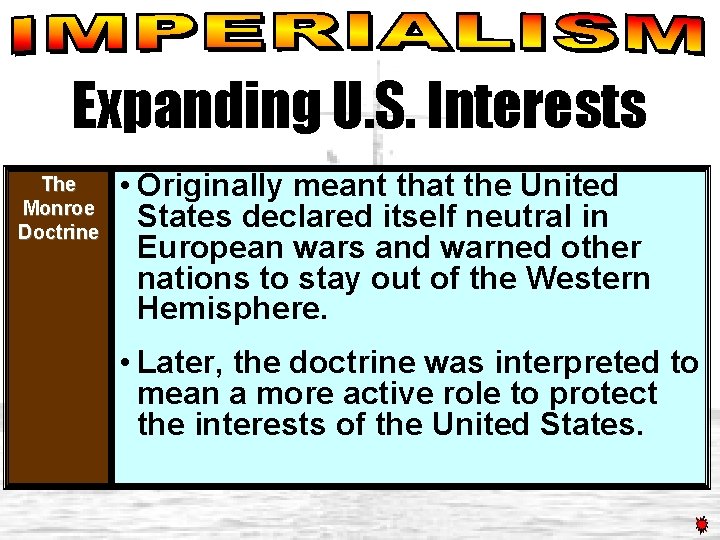 Expanding U. S. Interests The Monroe Doctrine • Originally meant that the United States