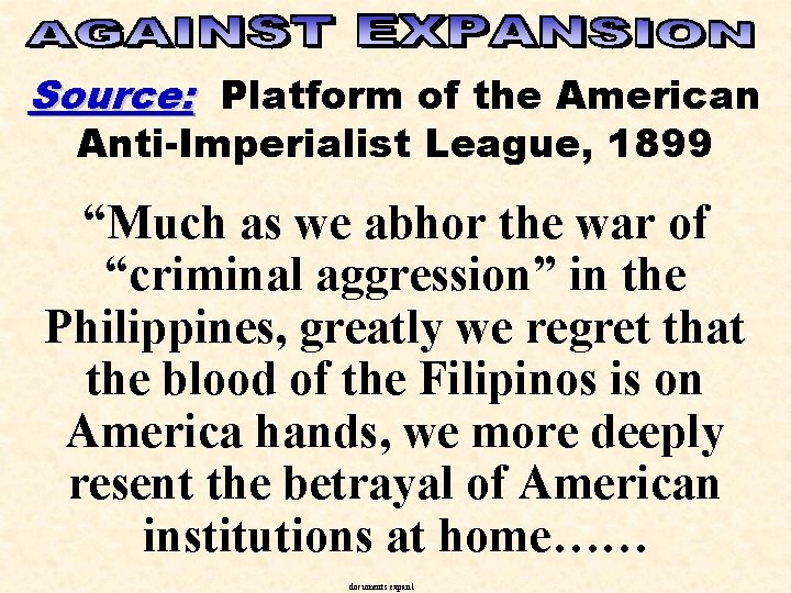 Source: Platform of the American Anti-Imperialist League, 1899 “Much as we abhor the war