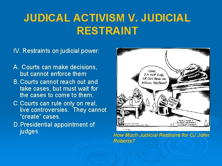 JUDICAL ACTIVISM V. JUDICIAL RESTRAINT IV. Restraints on judicial power. A. Courts can make