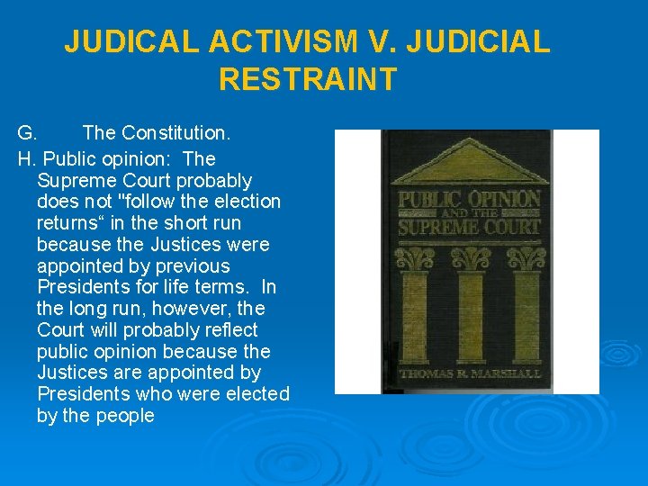 JUDICAL ACTIVISM V. JUDICIAL RESTRAINT G. The Constitution. H. Public opinion: The Supreme Court