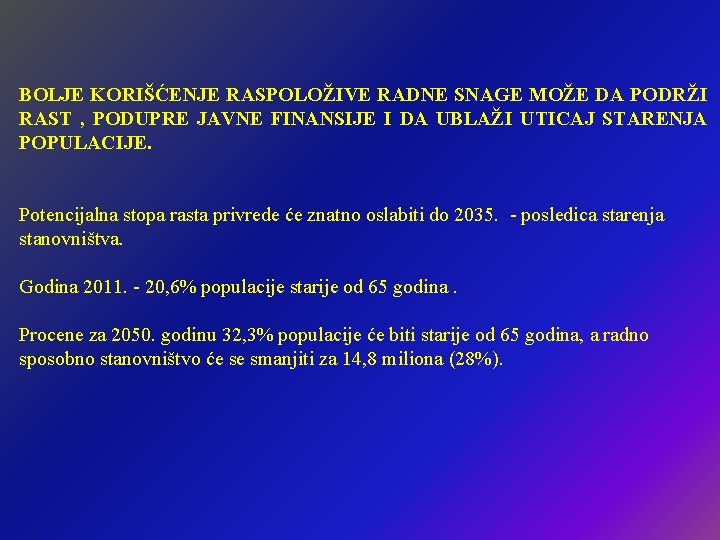 BOLJE KORIŠĆENJE RASPOLOŽIVE RADNE SNAGE MOŽE DA PODRŽI RAST , PODUPRE JAVNE FINANSIJE I