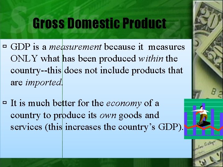 Gross Domestic Product GDP is a measurement because it measures ONLY what has been