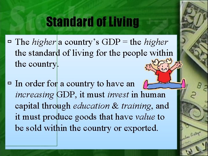 Standard of Living The higher a country’s GDP = the higher the standard of