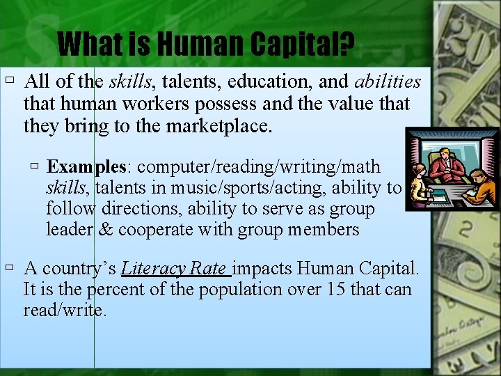 What is Human Capital? All of the skills, talents, education, and abilities that human