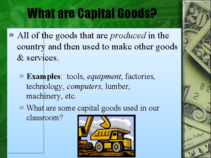 What are Capital Goods? All of the goods that are produced in the country