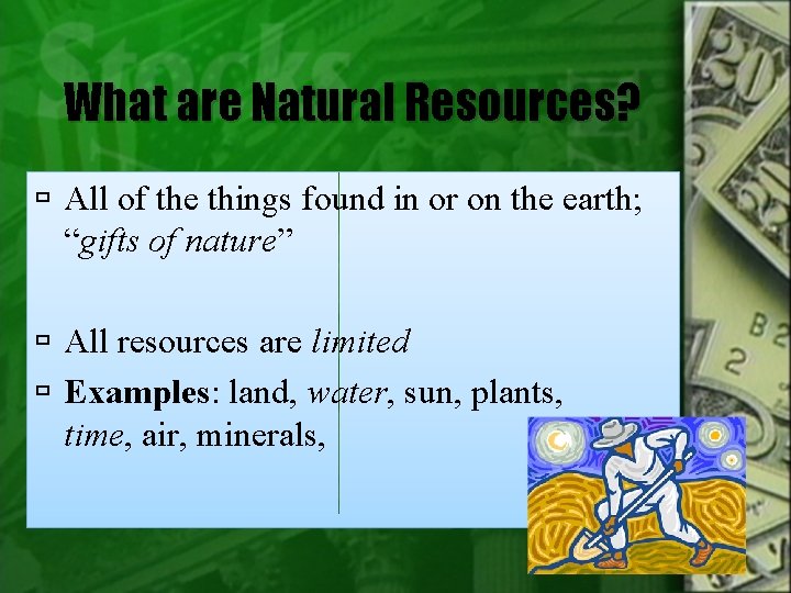 What are Natural Resources? All of the things found in or on the earth;