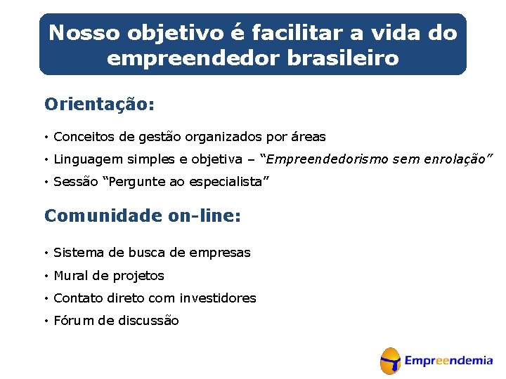 Nosso objetivo é facilitar a vida do empreendedor brasileiro Orientação: • Conceitos de gestão