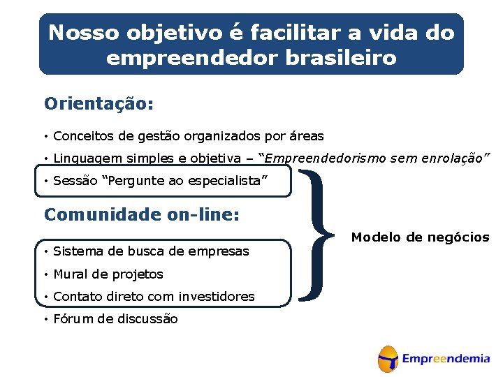 Nosso objetivo é facilitar a vida do empreendedor brasileiro Orientação: • Conceitos de gestão