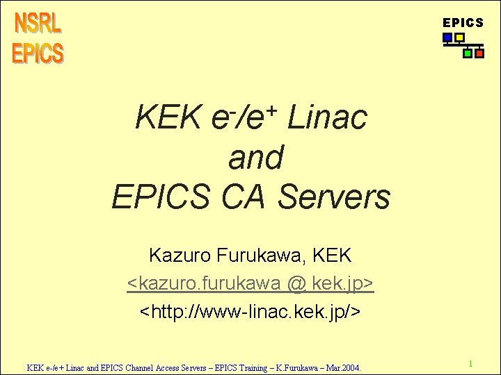 EPICS KEK + e /e Linac and EPICS CA Servers Kazuro Furukawa, KEK <kazuro.