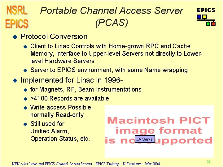 Portable Channel Access Server (PCAS) u Protocol Conversion u u u EPICS Client to