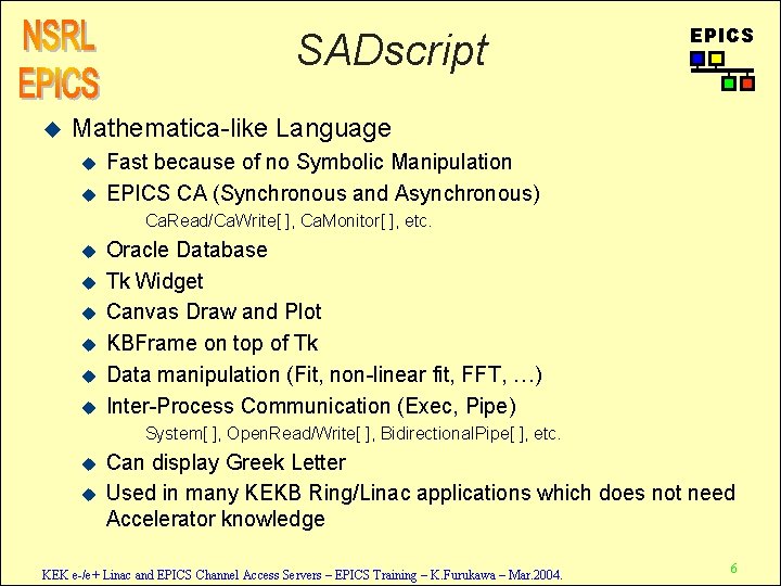 SADscript u EPICS Mathematica-like Language u u Fast because of no Symbolic Manipulation EPICS