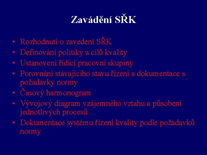 Zavádění SŘK • • Rozhodnutí o zavedení SŘK Definování politiky a cílů kvality Ustanovení