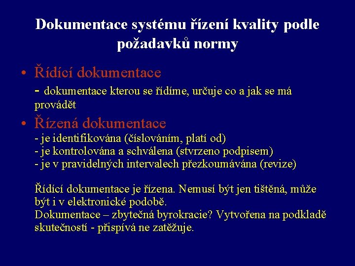 Dokumentace systému řízení kvality podle požadavků normy • Řídící dokumentace - dokumentace kterou se