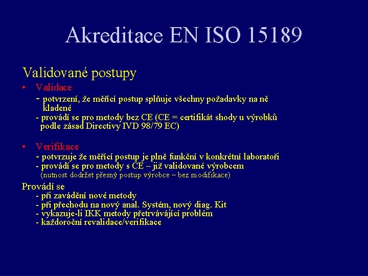 Akreditace EN ISO 15189 Validované postupy • Validace - potvrzení, že měřící postup splňuje