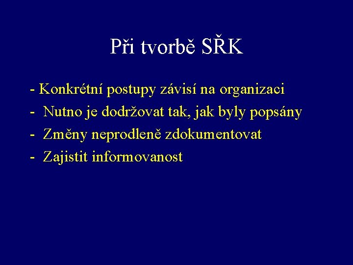 Při tvorbě SŘK - Konkrétní postupy závisí na organizaci - Nutno je dodržovat tak,