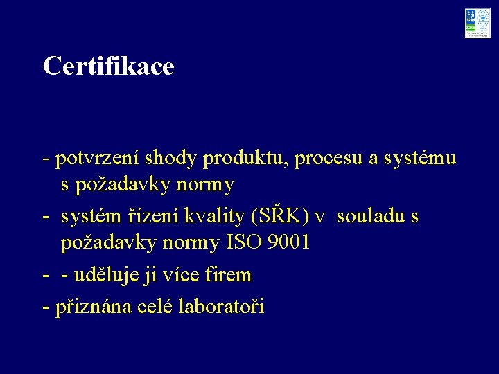 Certifikace - potvrzení shody produktu, procesu a systému s požadavky normy - systém řízení