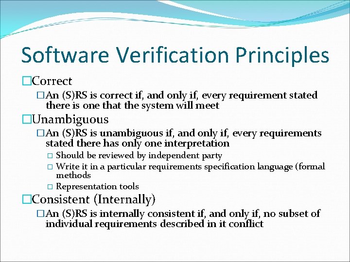 Software Verification Principles �Correct �An (S)RS is correct if, and only if, every requirement