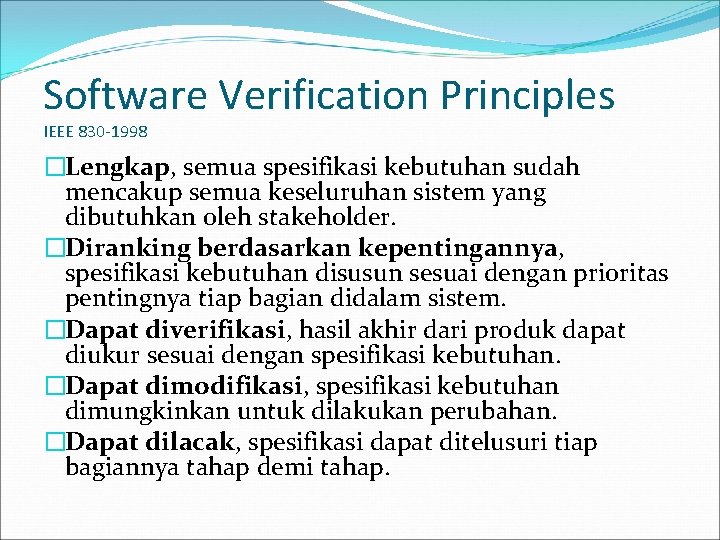 Software Verification Principles IEEE 830 -1998 �Lengkap, semua spesifikasi kebutuhan sudah mencakup semua keseluruhan