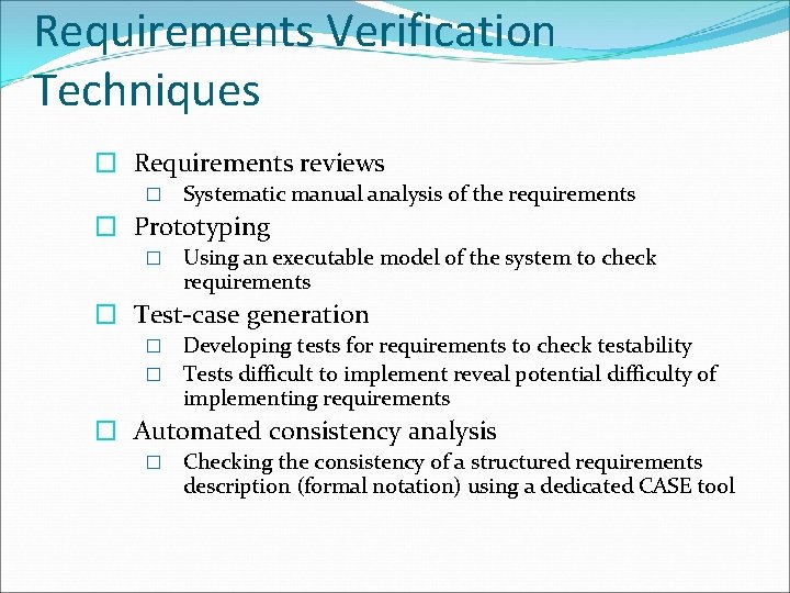 Requirements Verification Techniques � Requirements reviews � Systematic manual analysis of the requirements �