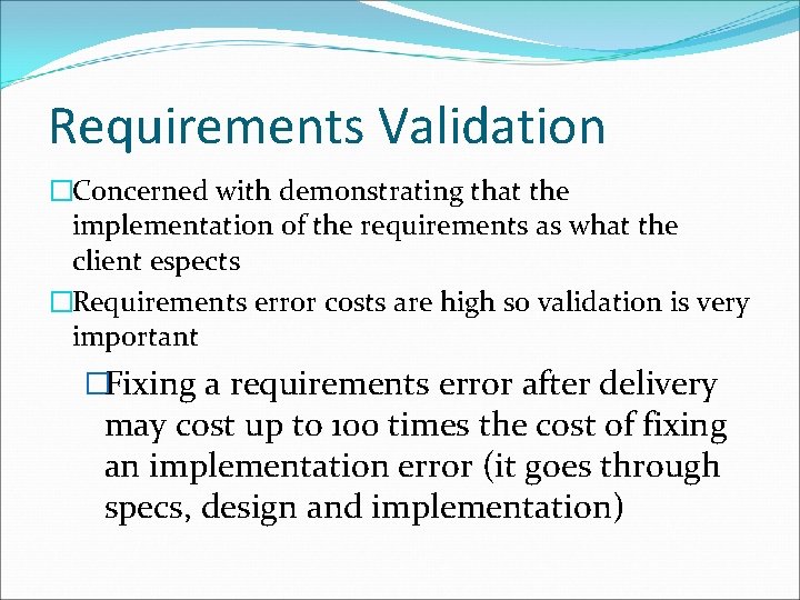 Requirements Validation �Concerned with demonstrating that the implementation of the requirements as what the