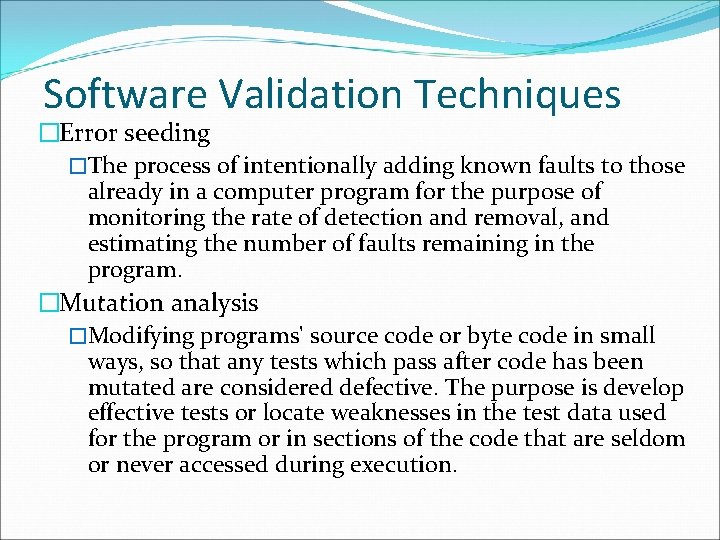 Software Validation Techniques �Error seeding �The process of intentionally adding known faults to those