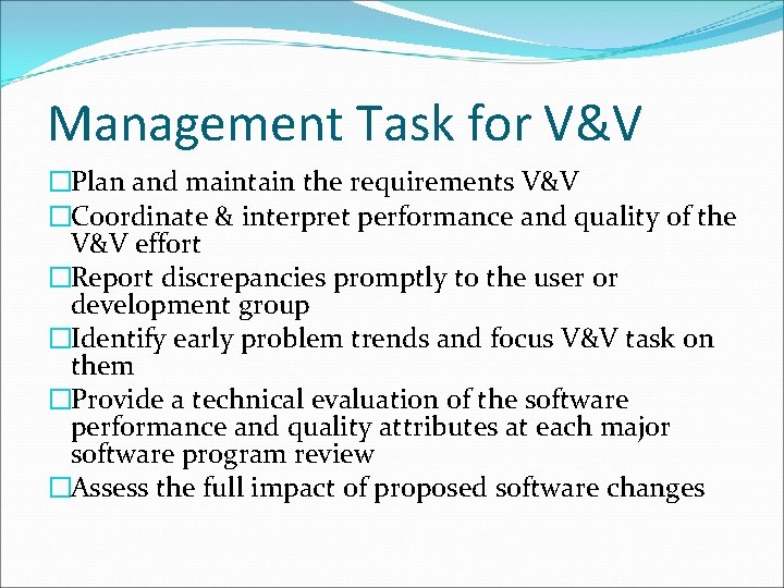Management Task for V&V �Plan and maintain the requirements V&V �Coordinate & interpret performance