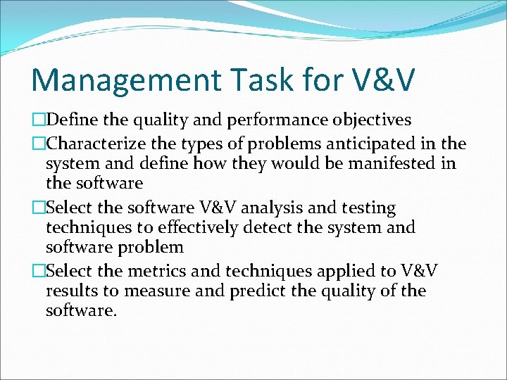 Management Task for V&V �Define the quality and performance objectives �Characterize the types of