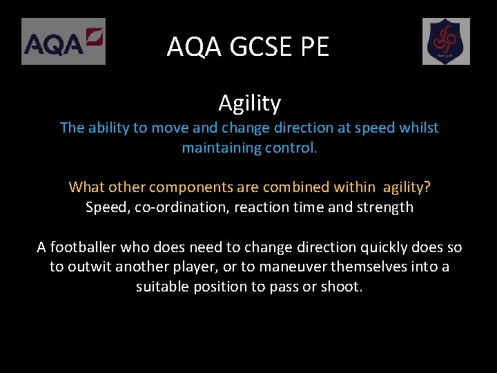 AQA GCSE PE Agility The ability to move and change direction at speed whilst