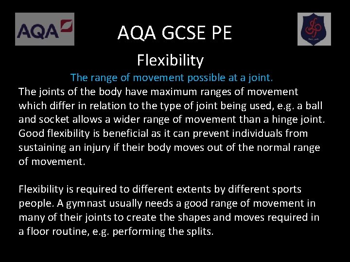 AQA GCSE PE Flexibility The range of movement possible at a joint. The joints