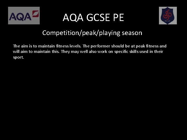 AQA GCSE PE Competition/peak/playing season The aim is to maintain fitness levels. The performer