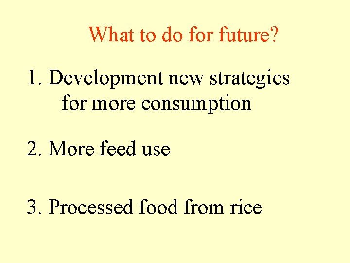 What to do for future? 1. Development new strategies for more consumption 2. More