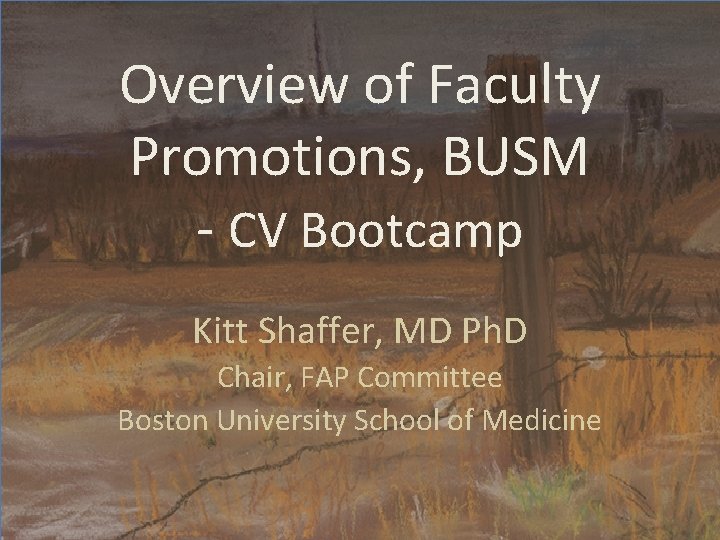 Overview of Faculty Promotions, BUSM - CV Bootcamp Kitt Shaffer, MD Ph. D Chair,