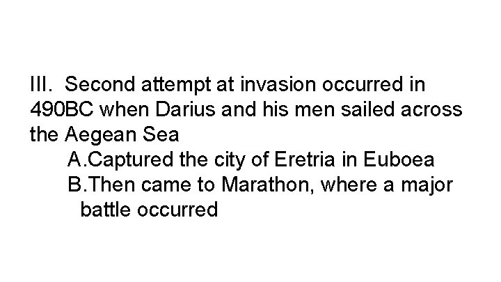 III. Second attempt at invasion occurred in 490 BC when Darius and his men