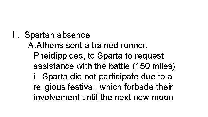 II. Spartan absence A. Athens sent a trained runner, Pheidippides, to Sparta to request