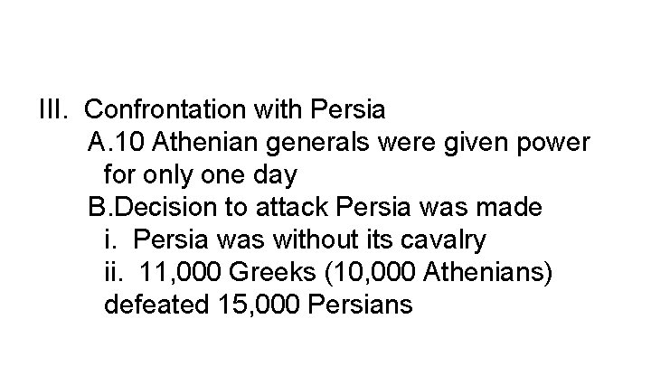 III. Confrontation with Persia A. 10 Athenian generals were given power for only one