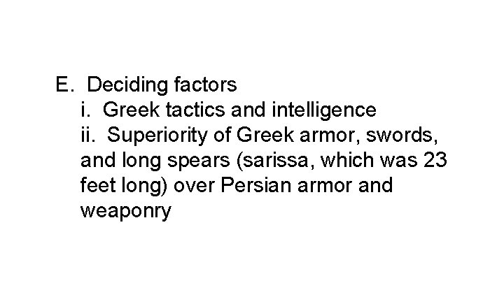 E. Deciding factors i. Greek tactics and intelligence ii. Superiority of Greek armor, swords,