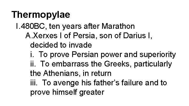 Thermopylae I. 480 BC, ten years after Marathon A. Xerxes I of Persia, son