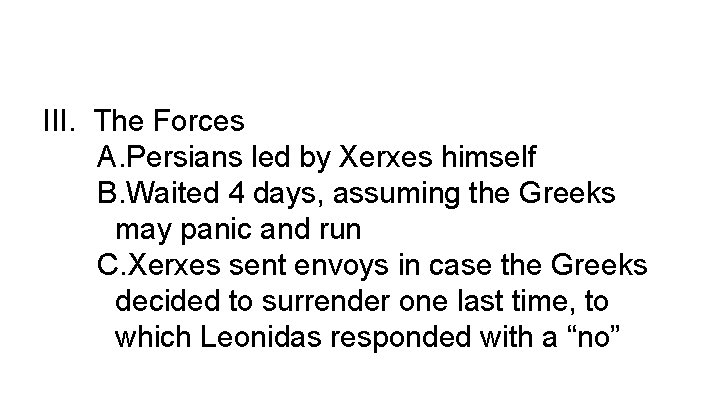 III. The Forces A. Persians led by Xerxes himself B. Waited 4 days, assuming