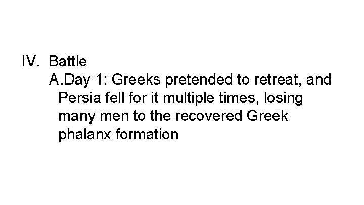 IV. Battle A. Day 1: Greeks pretended to retreat, and Persia fell for it