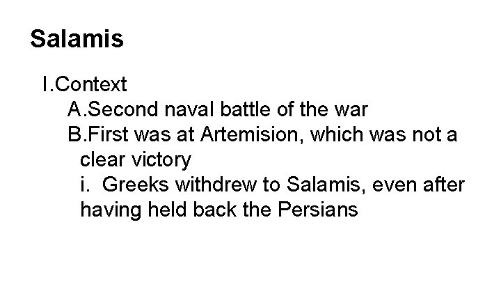 Salamis I. Context A. Second naval battle of the war B. First was at