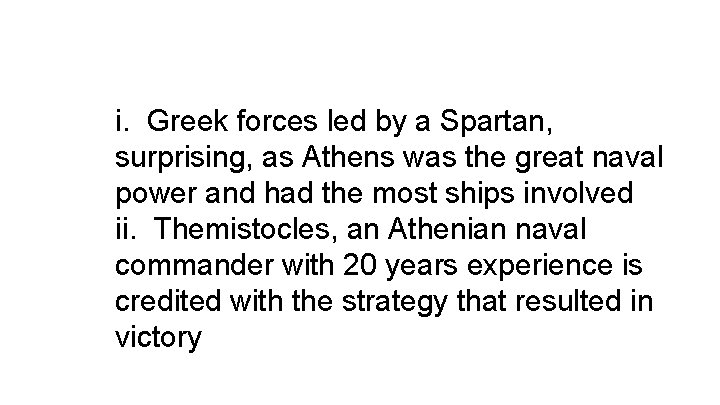 i. Greek forces led by a Spartan, surprising, as Athens was the great naval