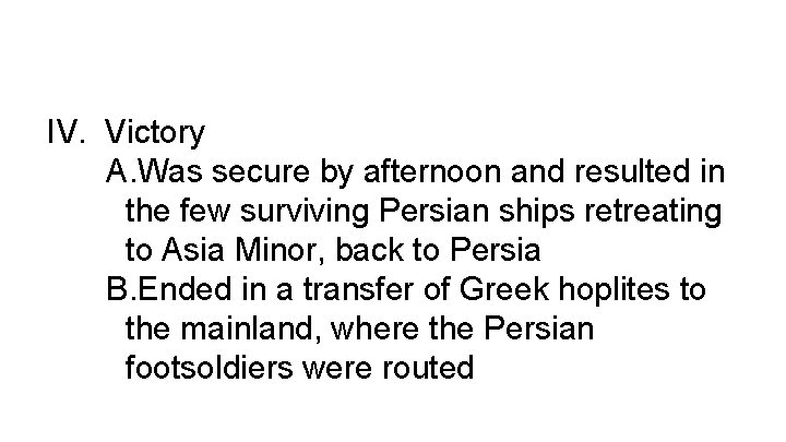 IV. Victory A. Was secure by afternoon and resulted in the few surviving Persian