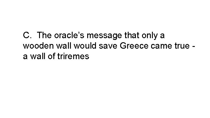 C. The oracle’s message that only a wooden wall would save Greece came true