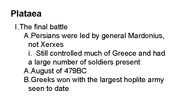 Plataea I. The final battle A. Persians were led by general Mardonius, not Xerxes