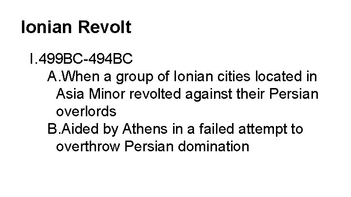 Ionian Revolt I. 499 BC-494 BC A. When a group of Ionian cities located