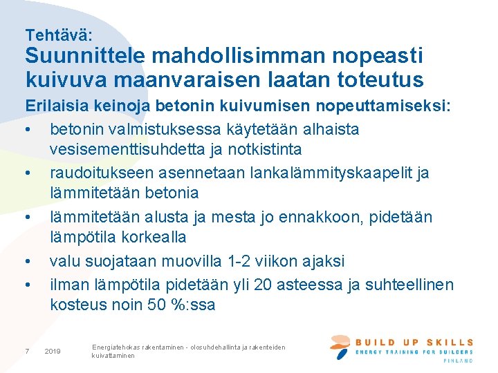 Tehtävä: Suunnittele mahdollisimman nopeasti kuivuva maanvaraisen laatan toteutus Erilaisia keinoja betonin kuivumisen nopeuttamiseksi: •