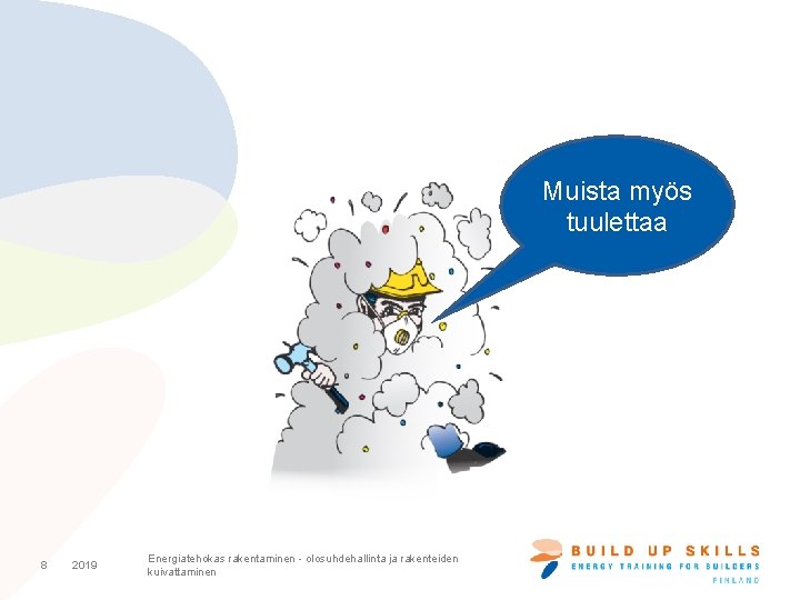 Muista myös tuulettaa 8 2019 Energiatehokas rakentaminen - olosuhdehallinta ja rakenteiden kuivattaminen Muista myös tuulettaa 8 2019 Energiatehokas rakentaminen - olosuhdehallinta ja rakenteiden kuivattaminen