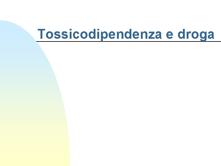 Tossicodipendenza e droga 